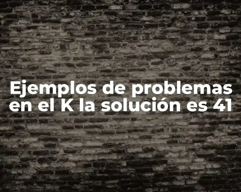 Ejemplos de problemas en el K la solución es 41