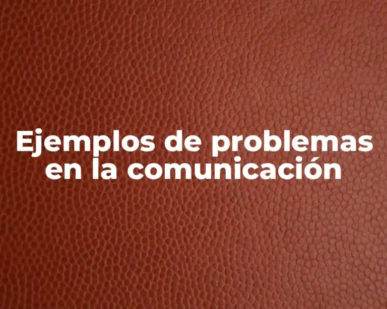 Ejemplos de problemas en la comunicación