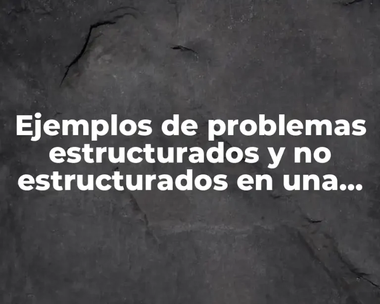 Ejemplos de problemas estructurados y no estructurados en una empresa