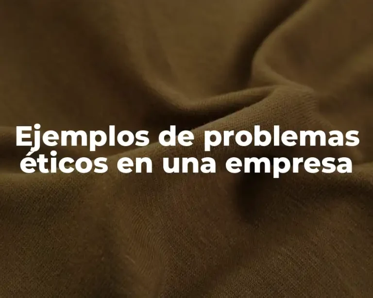Ejemplos de problemas éticos en una empresa