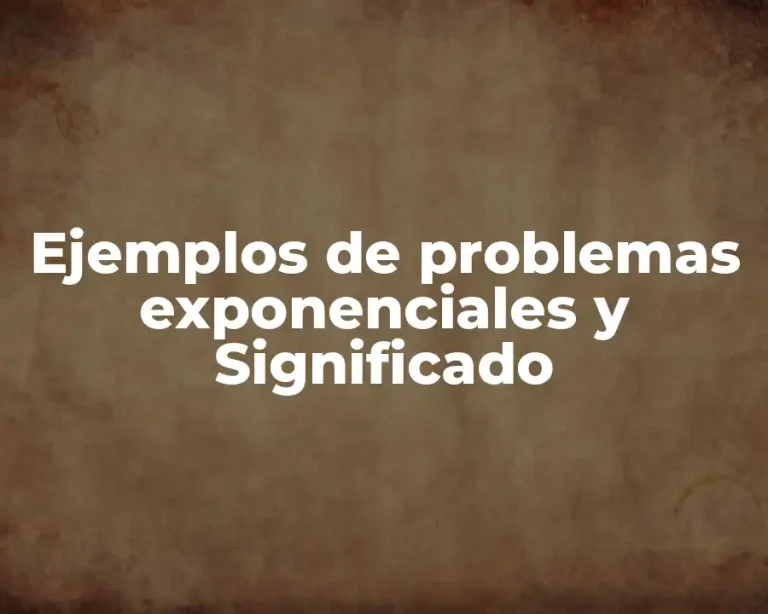 Ejemplos de problemas exponenciales y Significado