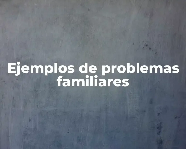 Ejemplos de problemas familiares