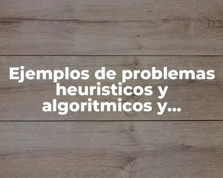 Ejemplos de problemas heuristicos y algoritmicos y Significado