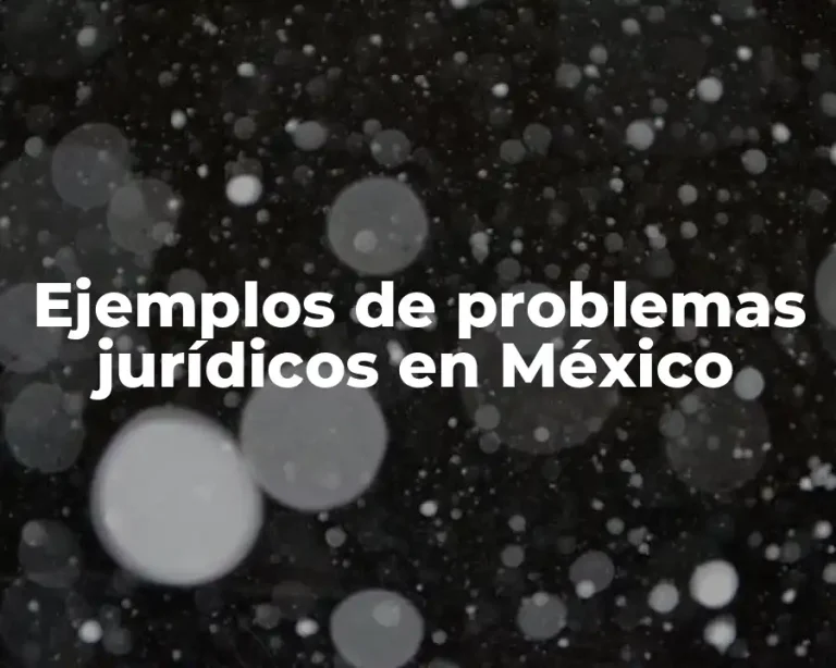 Ejemplos de problemas jurídicos en México