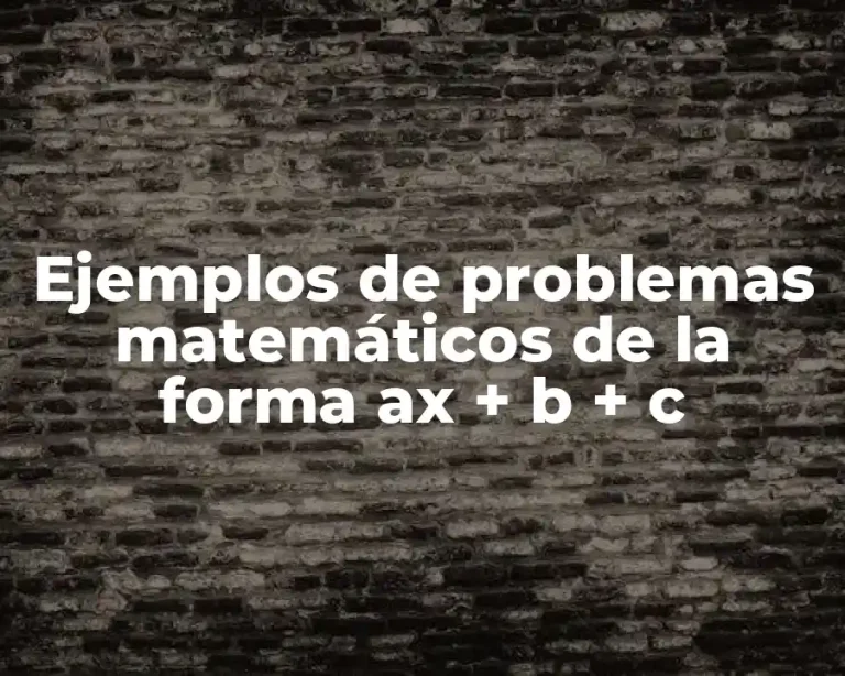 Ejemplos de problemas matemáticos de la forma ax + b + c