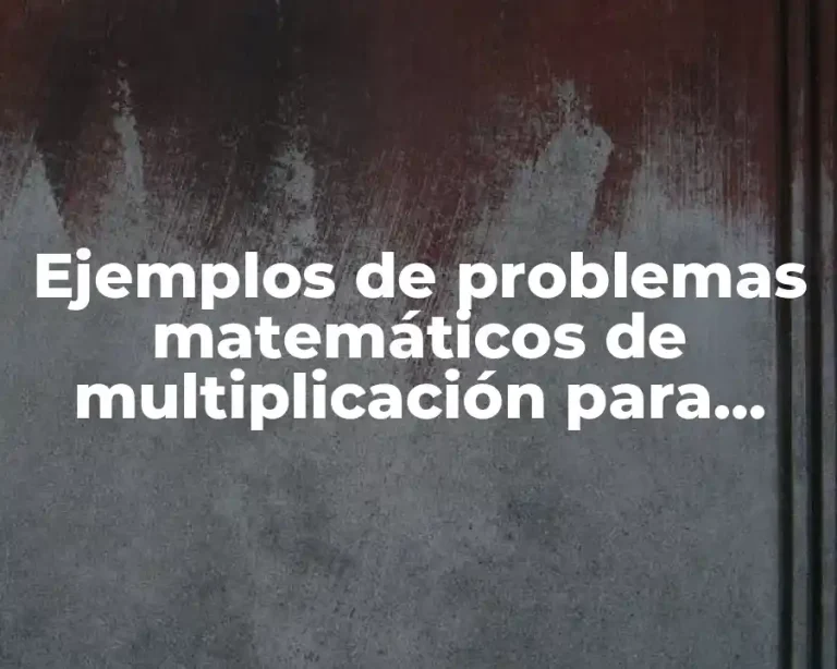 Ejemplos de problemas matemáticos de multiplicación para educación media