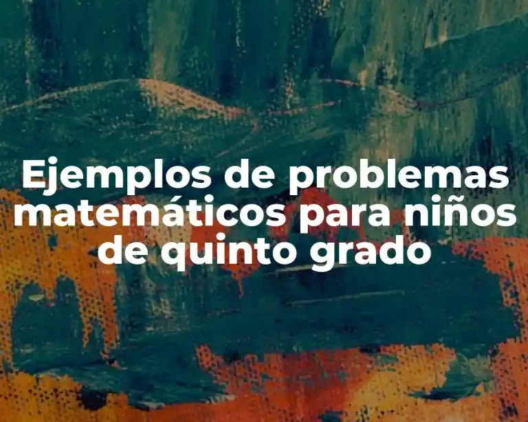 Ejemplos de problemas matemáticos para niños de quinto grado
