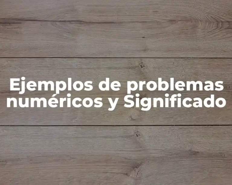 Ejemplos de problemas numéricos y Significado