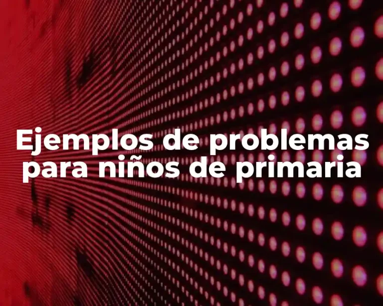 Ejemplos de problemas para niños de primaria