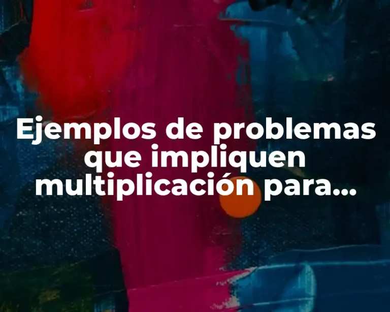 Ejemplos de problemas que impliquen multiplicación para alumnos de tercer