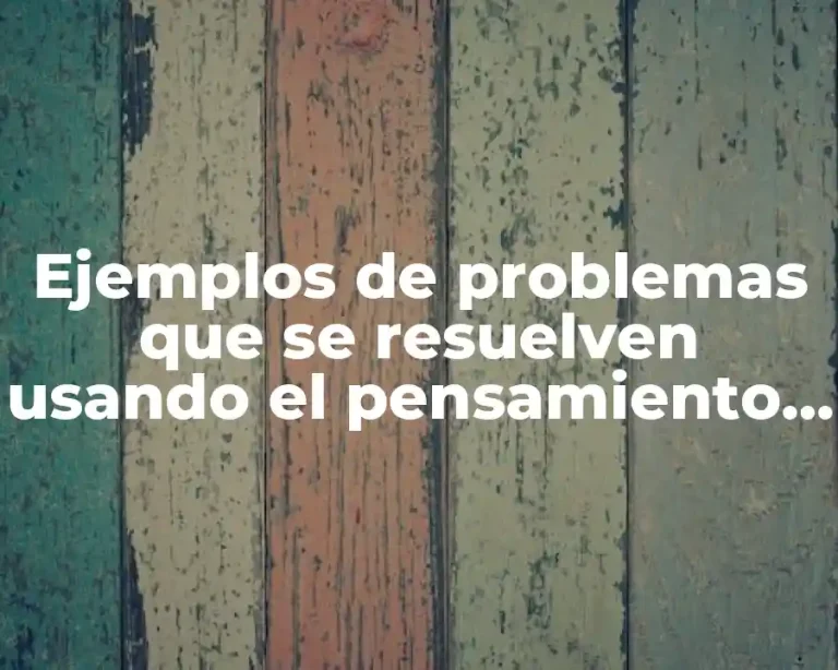 Ejemplos de problemas que se resuelven usando el pensamiento lineal