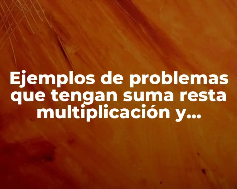 Ejemplos de problemas que tengan suma resta multiplicación y división
