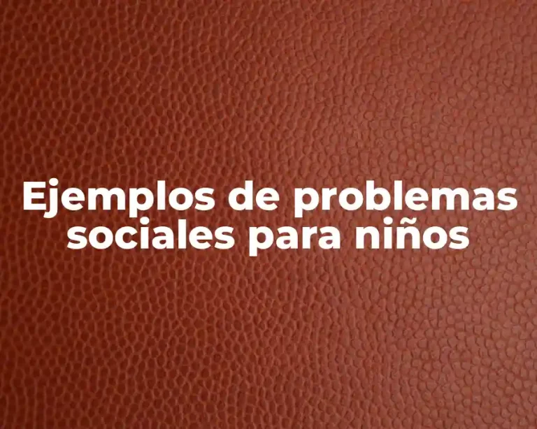 Ejemplos de problemas sociales para niños