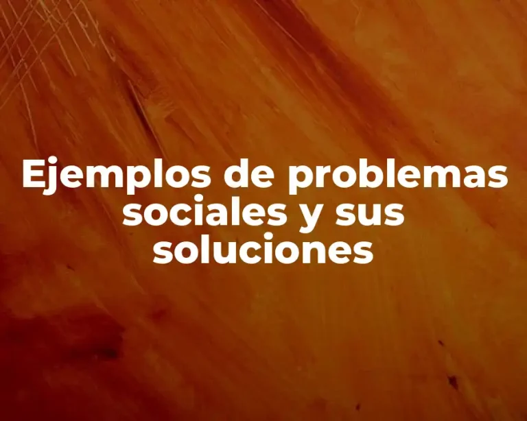 Ejemplos de problemas sociales y sus soluciones