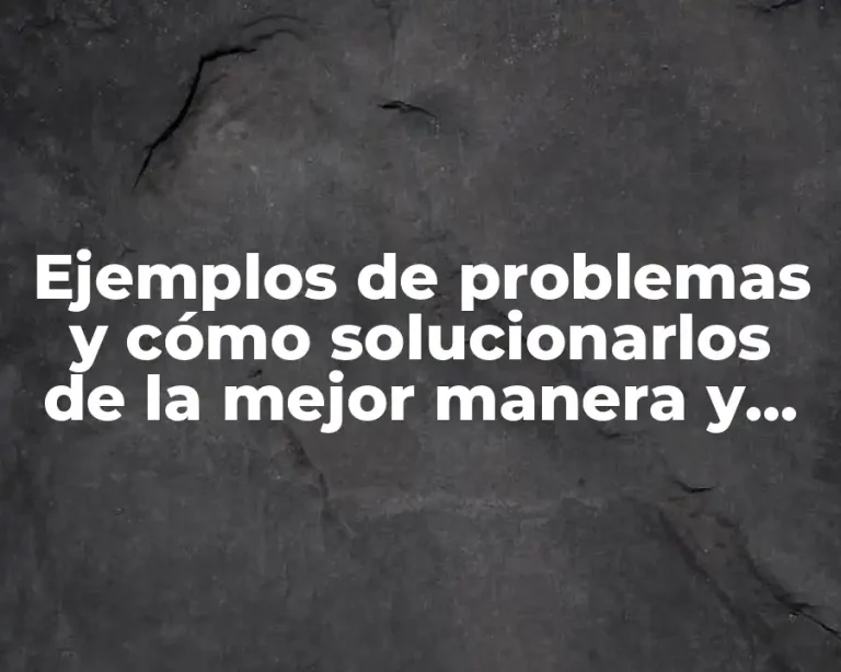 Ejemplos de problemas y cómo solucionarlos de la mejor manera y Significado