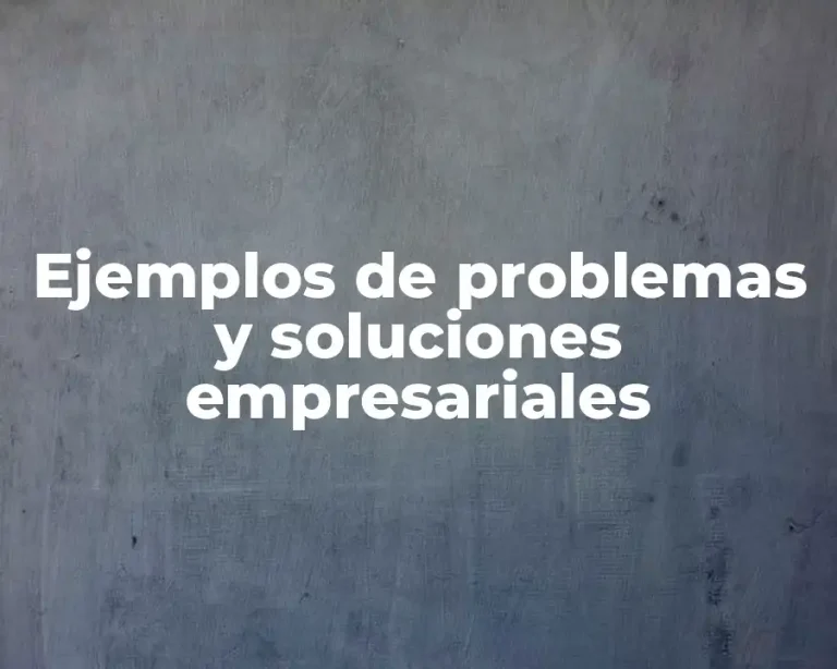 Ejemplos de problemas y soluciones empresariales