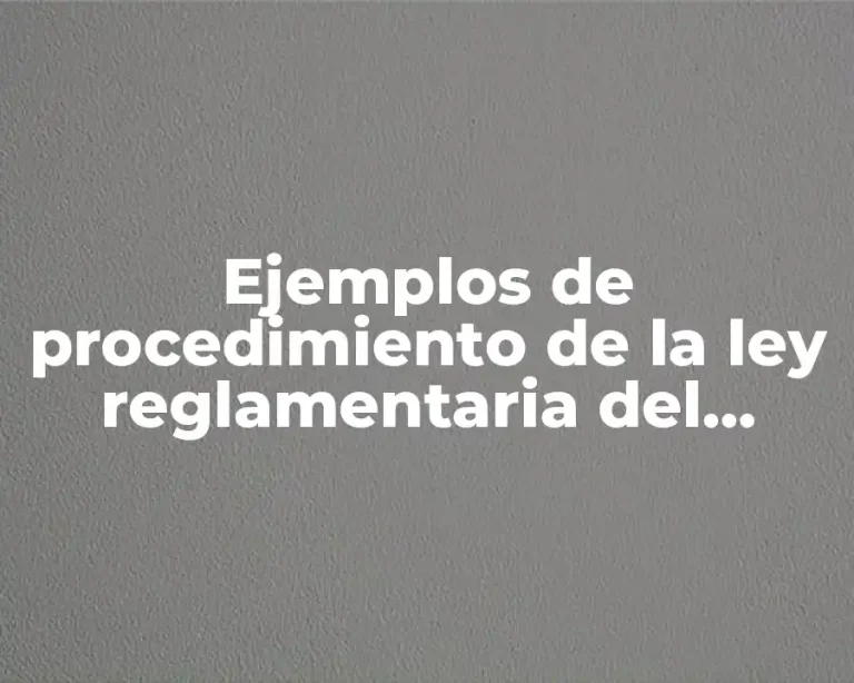 Ejemplos de procedimiento de la ley reglamentaria del articulo 105