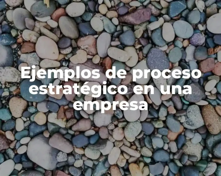 Ejemplos de proceso estratégico en una empresa