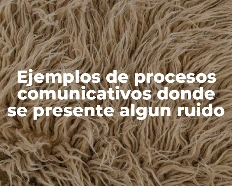 Ejemplos de procesos comunicativos donde se presente algun ruido
