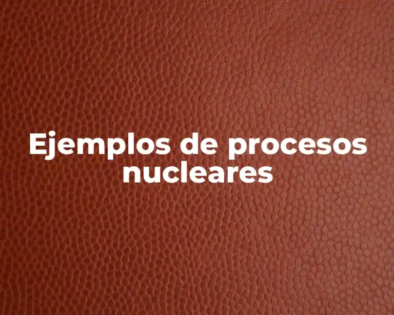 Ejemplos de procesos nucleares