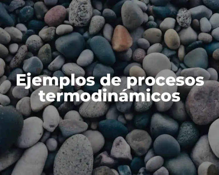 Ejemplos de procesos termodinámicos