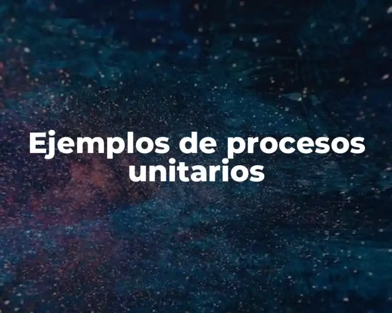 Ejemplos de procesos unitarios