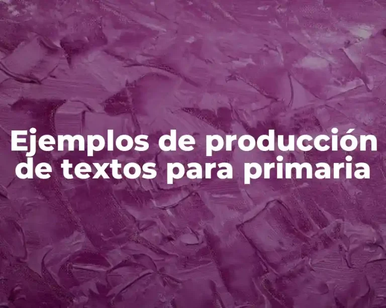 Ejemplos de producción de textos para primaria