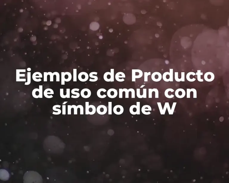 Ejemplos de Producto de uso común con símbolo de W
