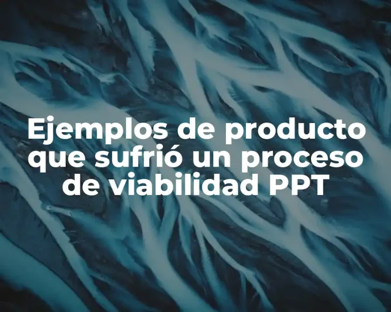 Ejemplos de producto que sufrió un proceso de viabilidad PPT