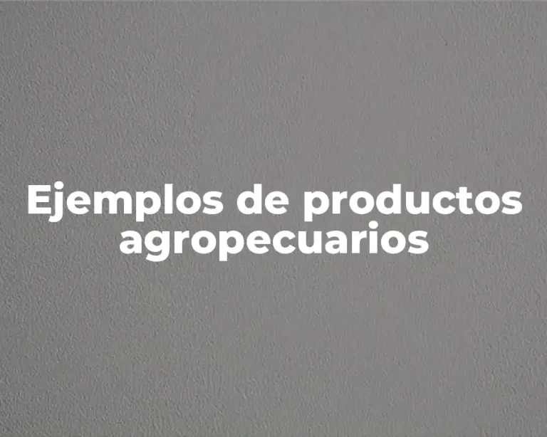 Ejemplos de productos agropecuarios