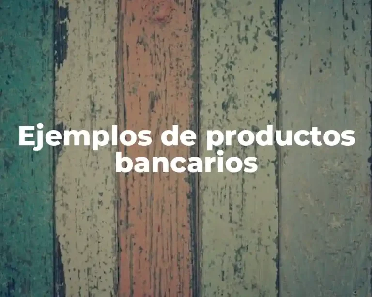Ejemplos de productos bancarios