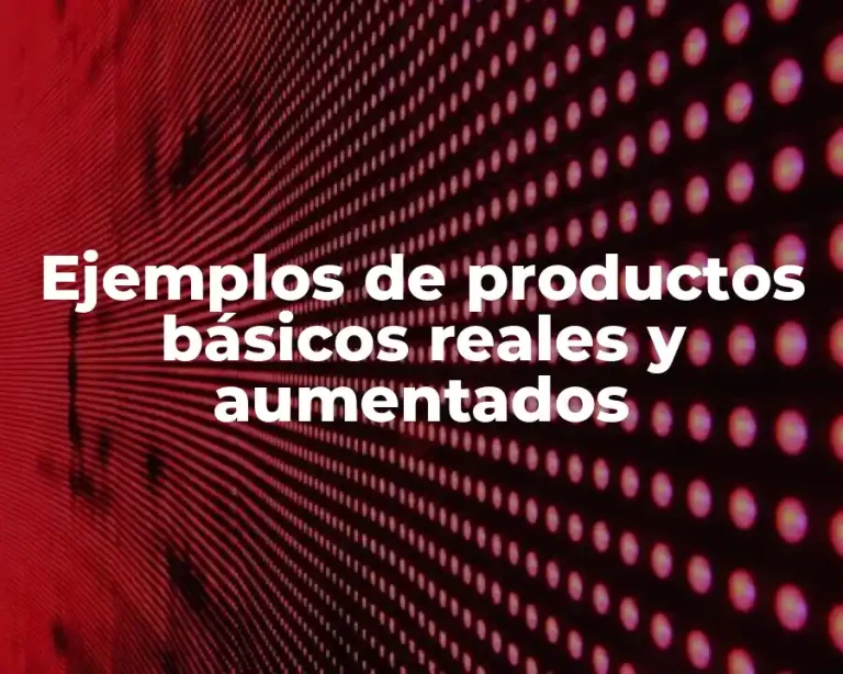 Ejemplos de productos básicos reales y aumentados