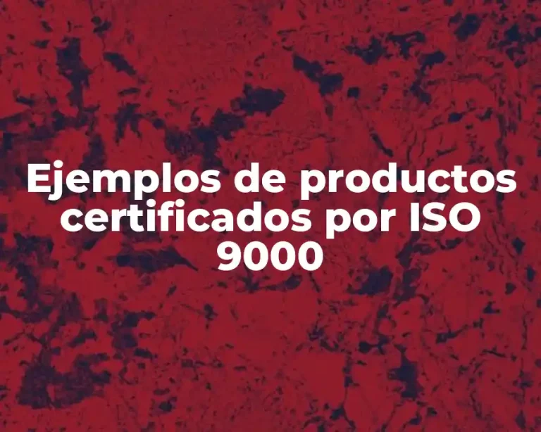 Ejemplos de productos certificados por ISO 9000