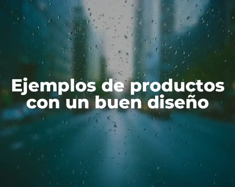 Ejemplos de productos con un buen diseño