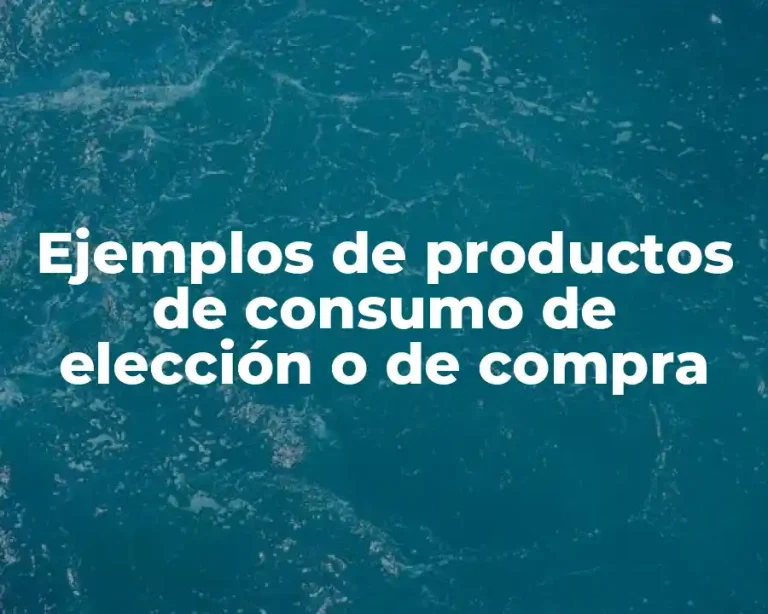 Ejemplos de productos de consumo de elección o de compra