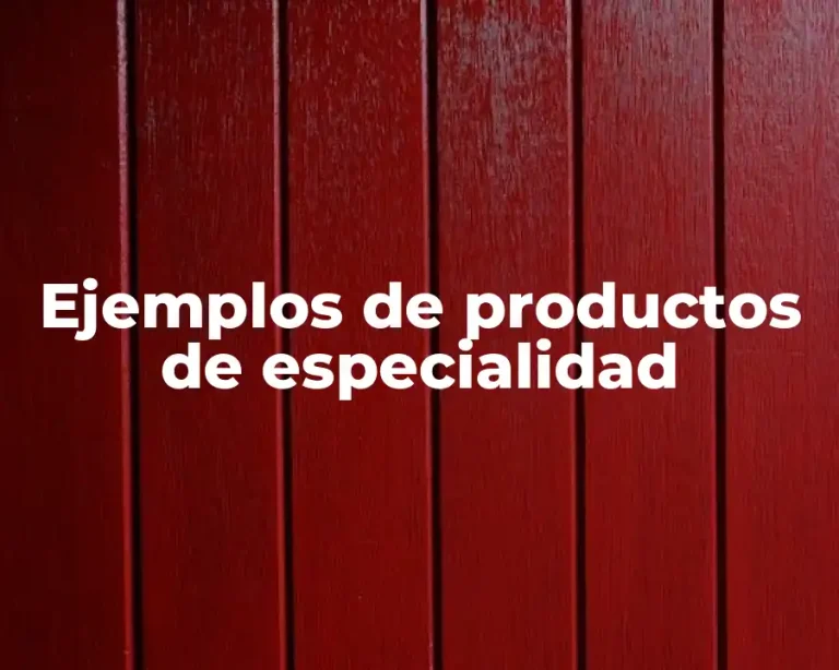 Ejemplos de productos de especialidad