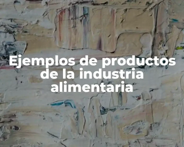 Ejemplos de productos de la industria alimentaria