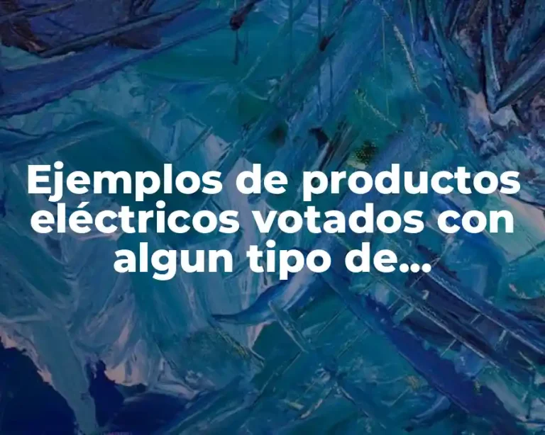 Ejemplos de productos eléctricos votados con algun tipo de deminencial