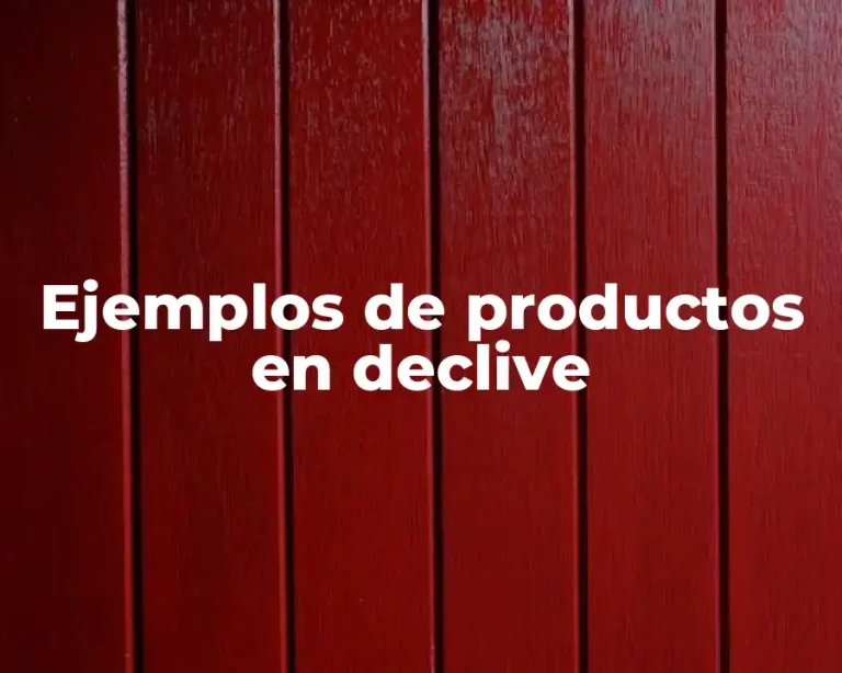 Ejemplos de productos en declive
