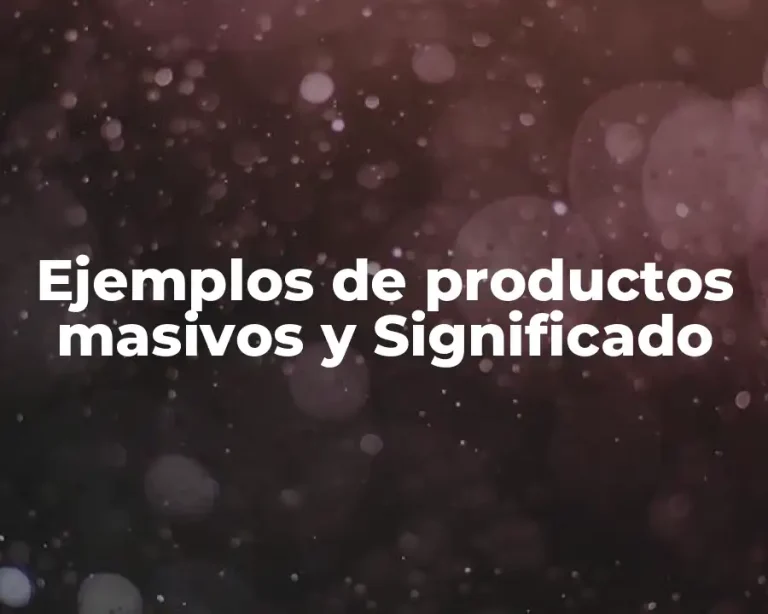 Ejemplos de productos masivos y Significado