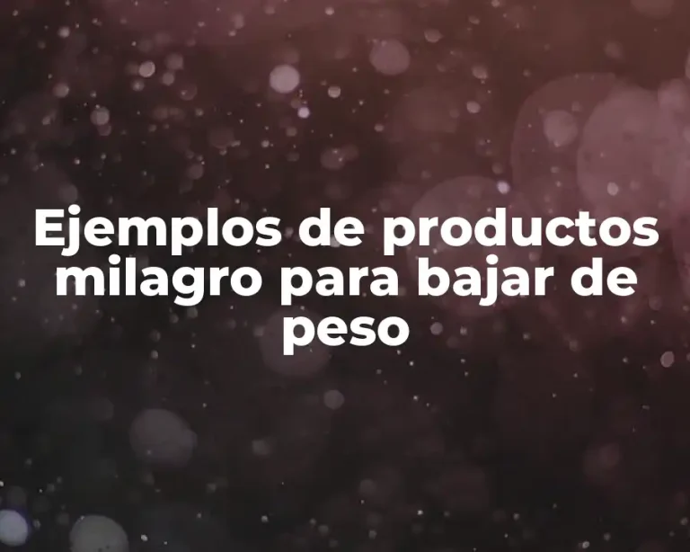 Ejemplos de productos milagro para bajar de peso