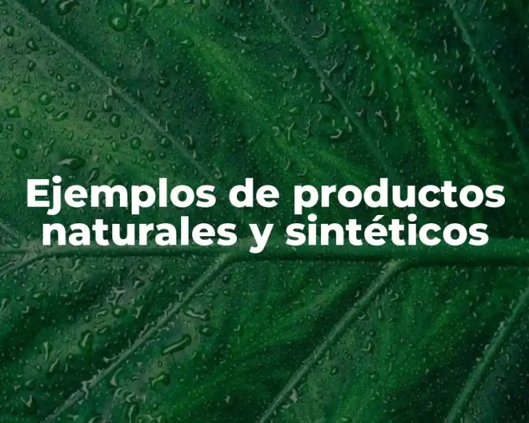 Ejemplos de productos naturales y sintéticos