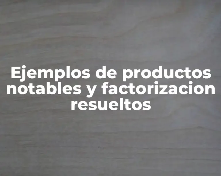 Ejemplos de productos notables y factorizacion resueltos