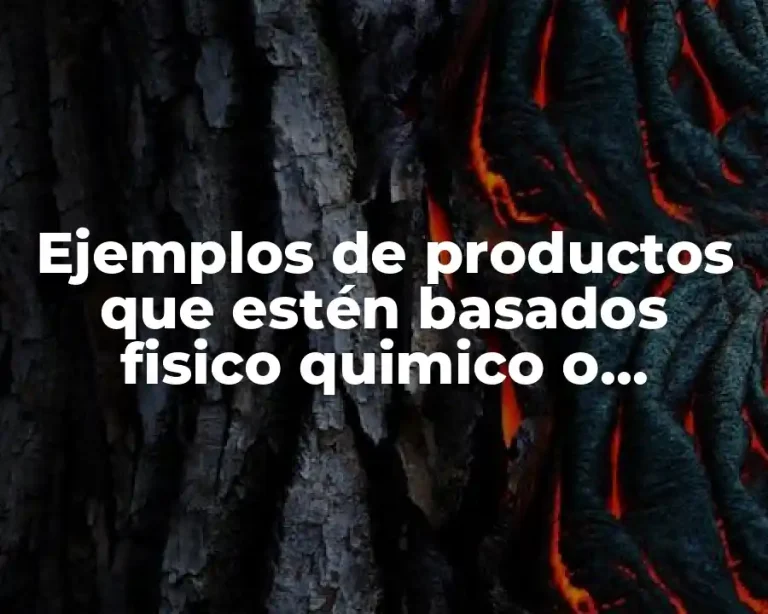 Ejemplos de productos que estén basados fisico quimico o biologico