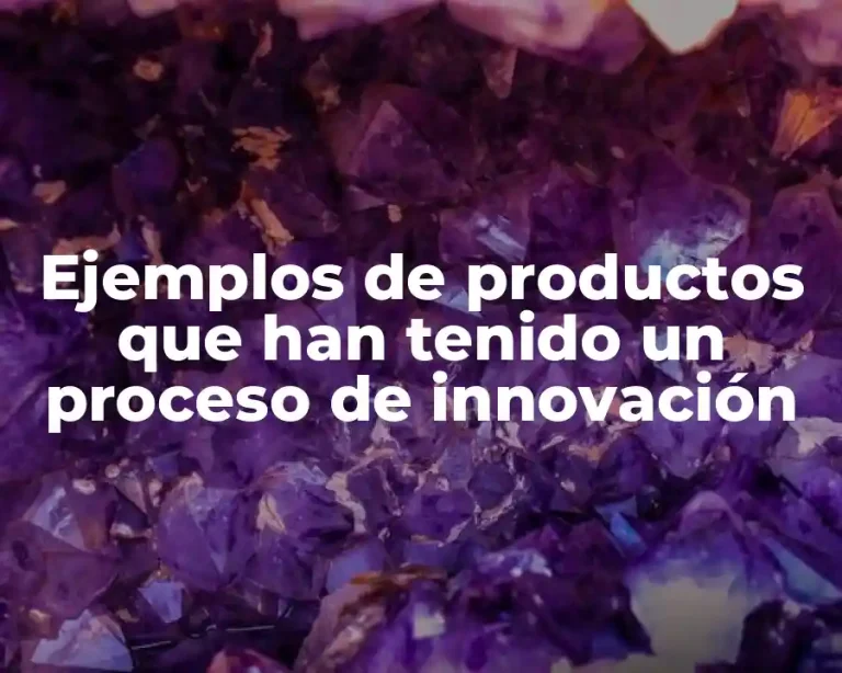 Ejemplos de productos que han tenido un proceso de innovación