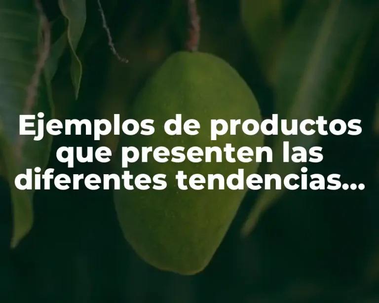 Ejemplos de productos que presenten las diferentes tendencias de venta