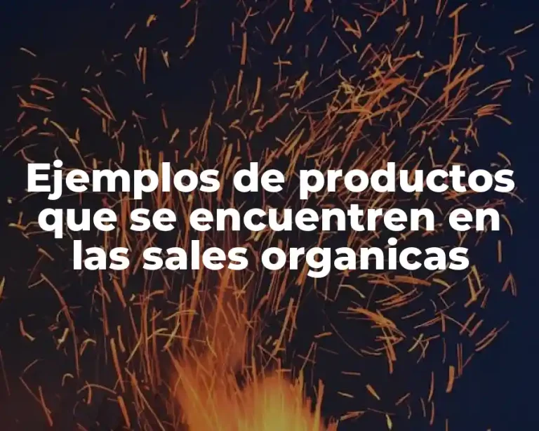 Ejemplos de productos que se encuentren en las sales organicas