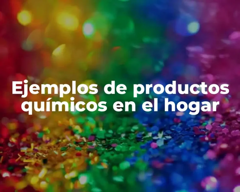 Ejemplos de productos químicos en el hogar