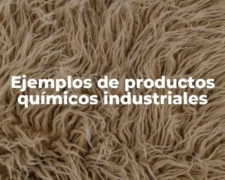 Ejemplos de productos químicos industriales