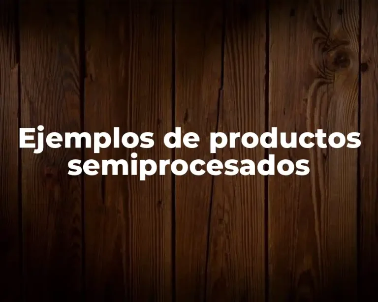 Ejemplos de productos semiprocesados